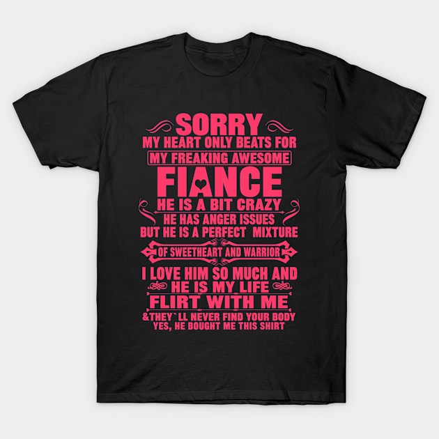 Sorry My Heart Only Beats for My Freaking Awesome FIANCE.. T-Shirt by mqeshta